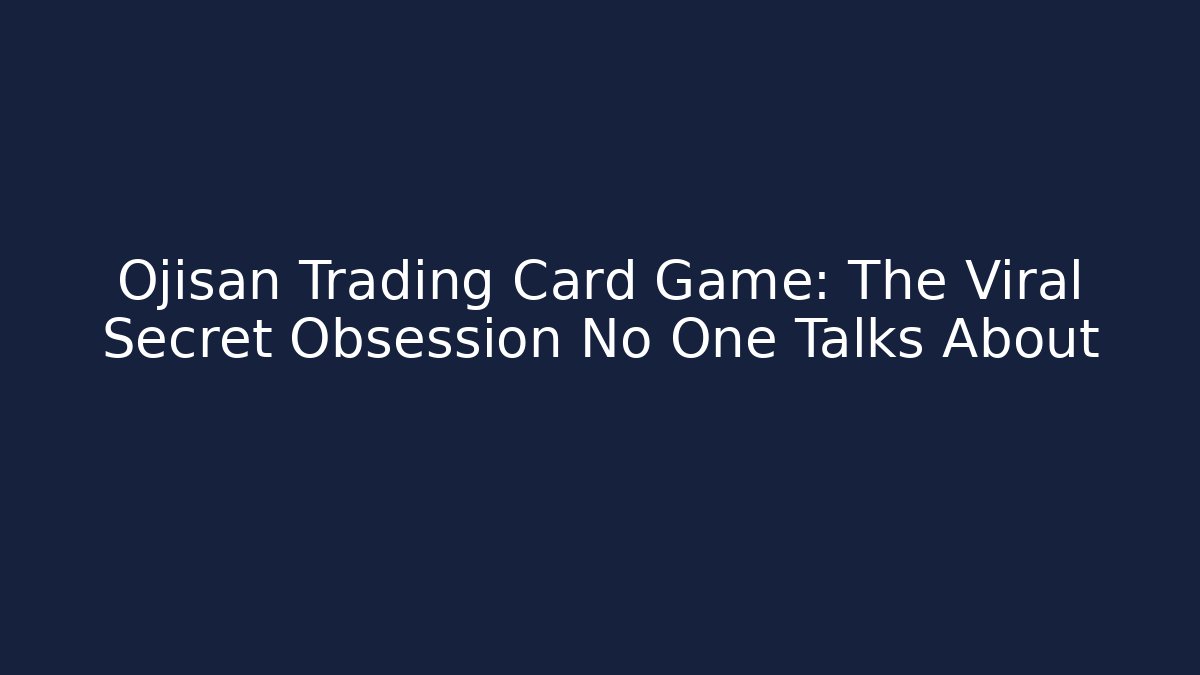 Ojisan Trading Card Game: The Viral Secret Obsession No One Talks About