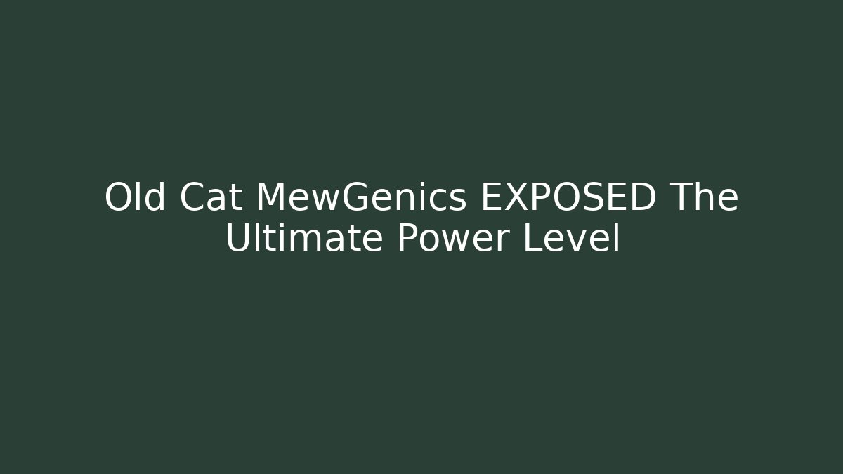 Old Cat MewGenics EXPOSED The Ultimate Power Level
