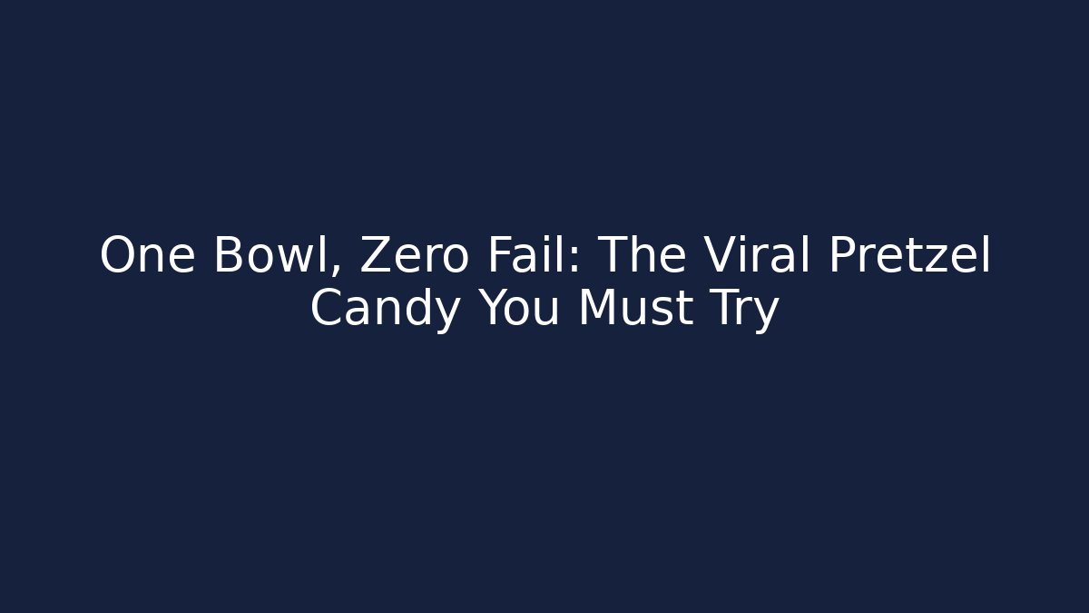 One Bowl, Zero Fail: The Viral Pretzel Candy You Must Try