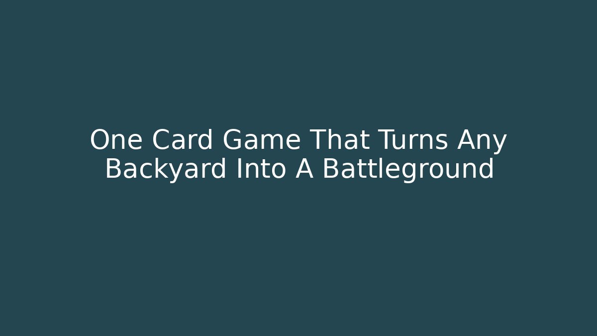 One Card Game That Turns Any Backyard Into A Battleground