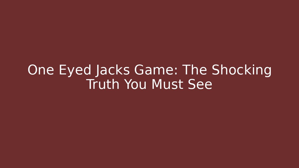 One Eyed Jacks Game: The Shocking Truth You Must See