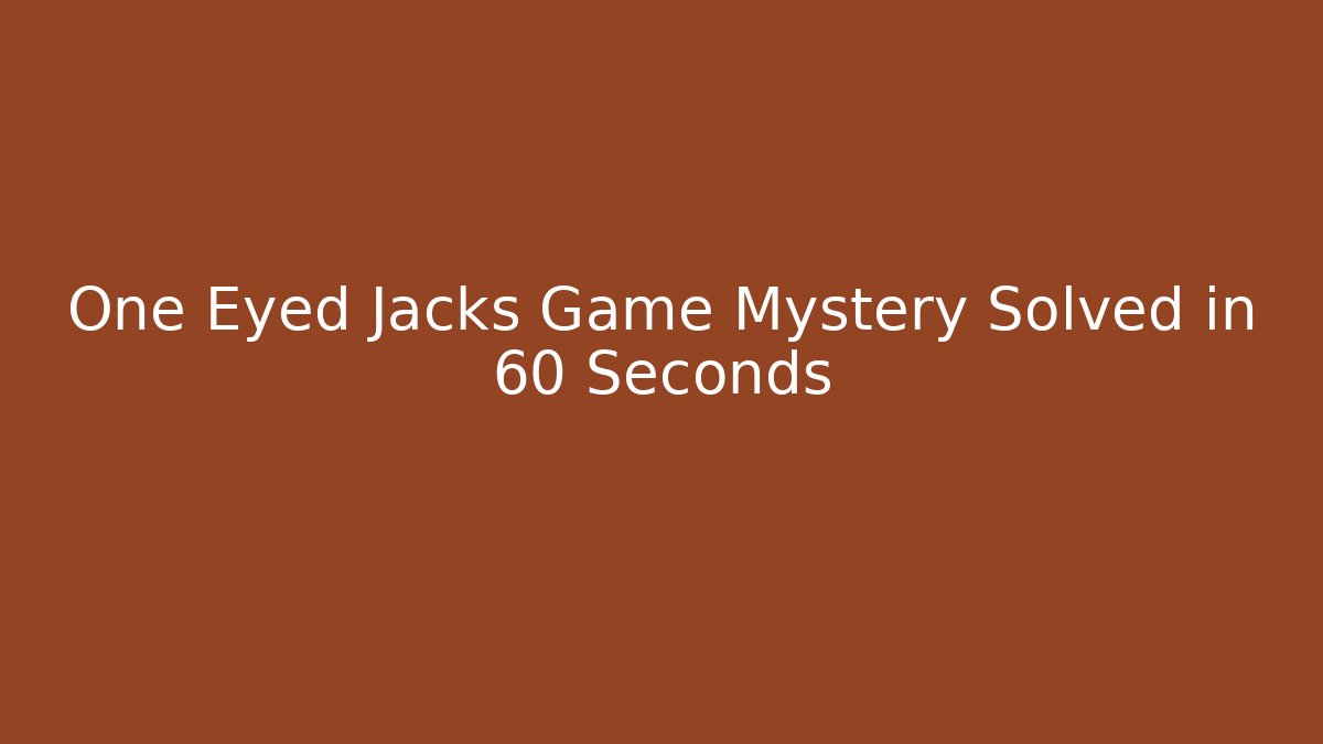 One Eyed Jacks Game Mystery Solved in 60 Seconds - Buddy Program