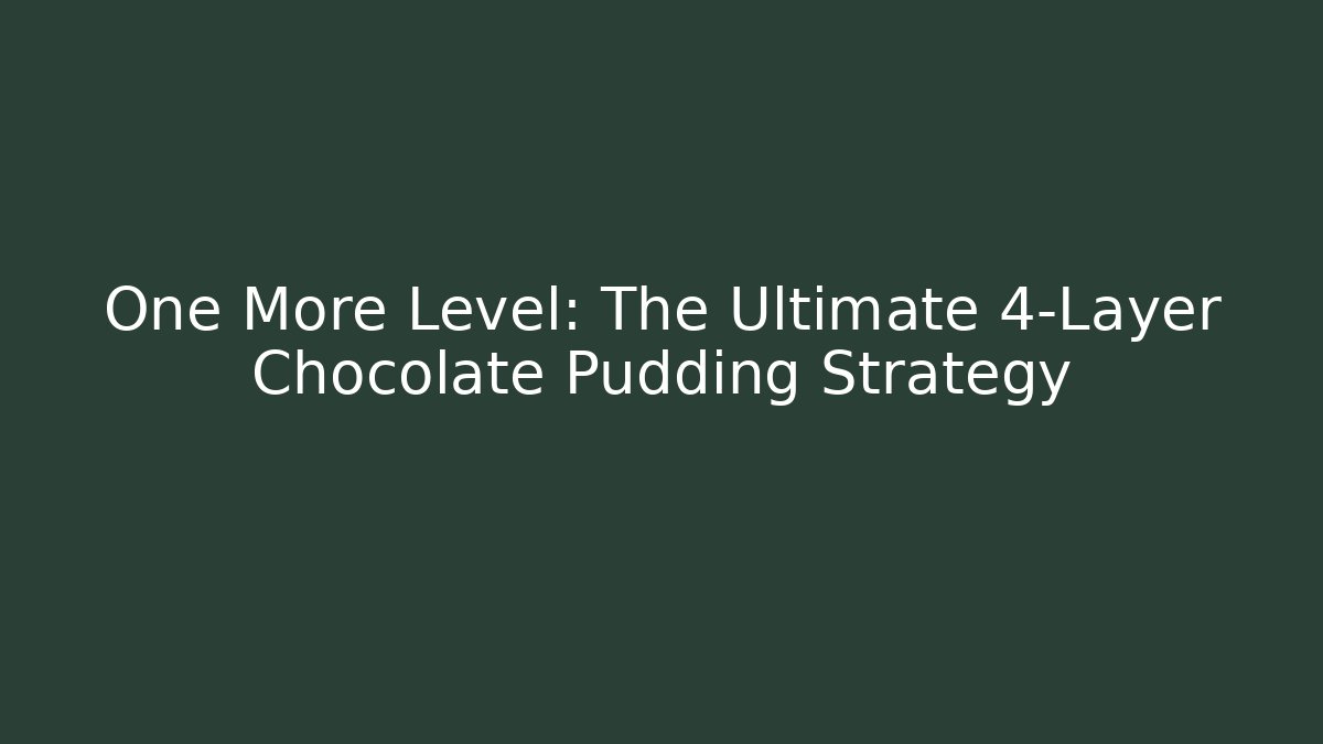 One More Level: The Ultimate 4-Layer Chocolate Pudding Strategy - Buddy Program