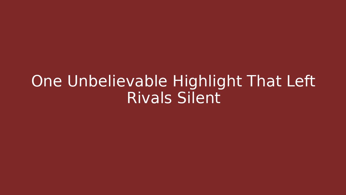 One Unbelievable Highlight That Left Rivals Silent