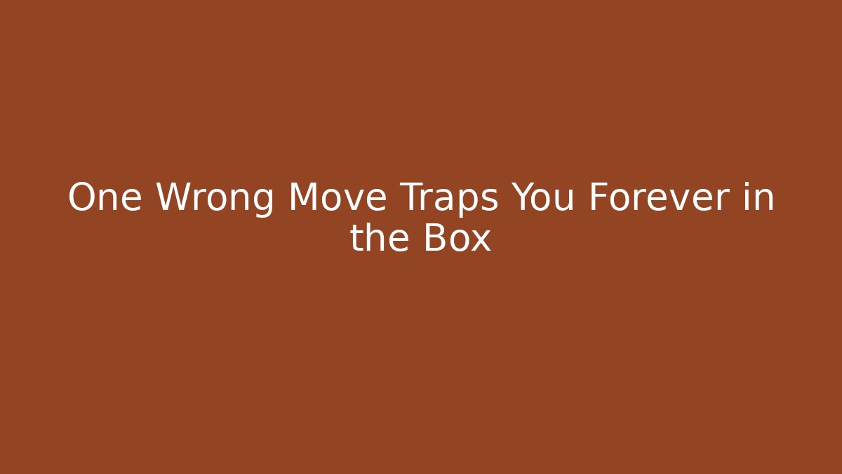 One Wrong Move Traps You Forever in the Box - Buddy Program