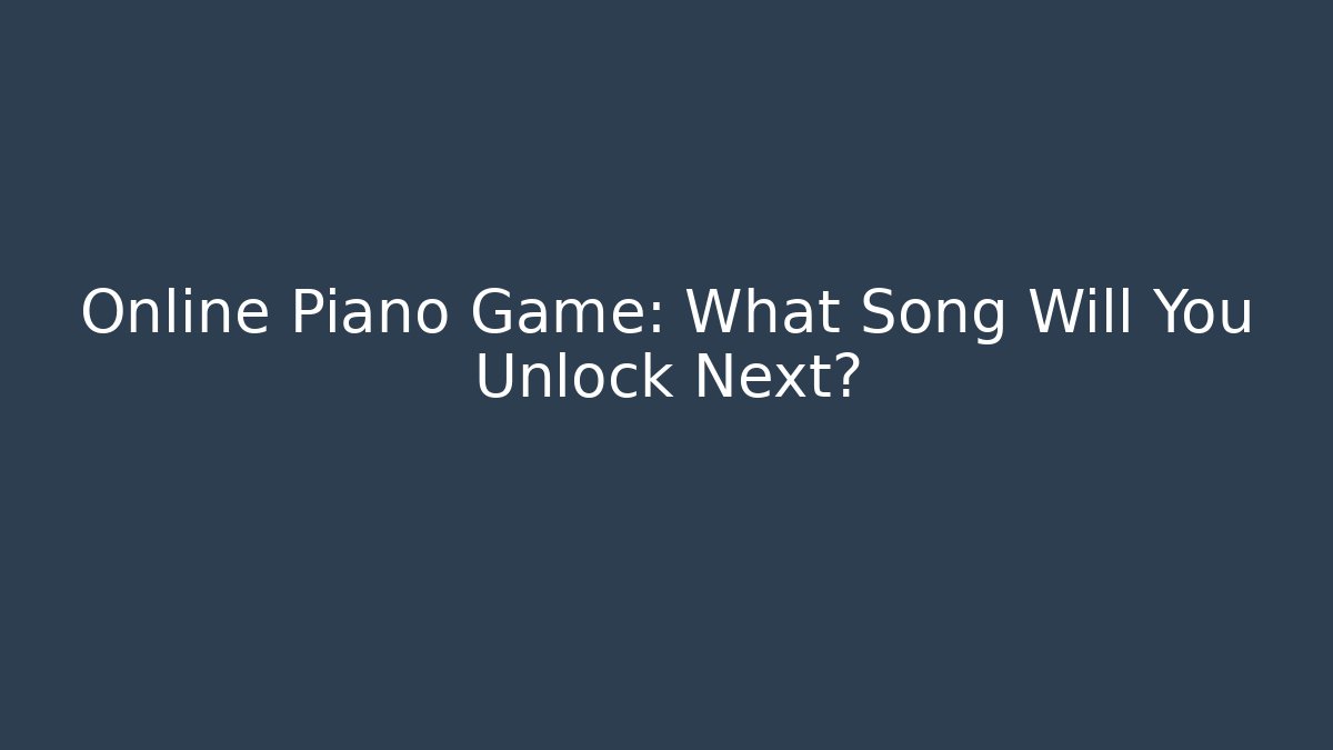 Online Piano Game: What Song Will You Unlock Next?