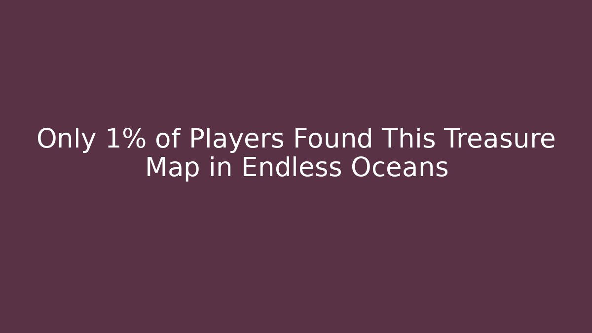 Only 1% of Players Found This Treasure Map in Endless Oceans