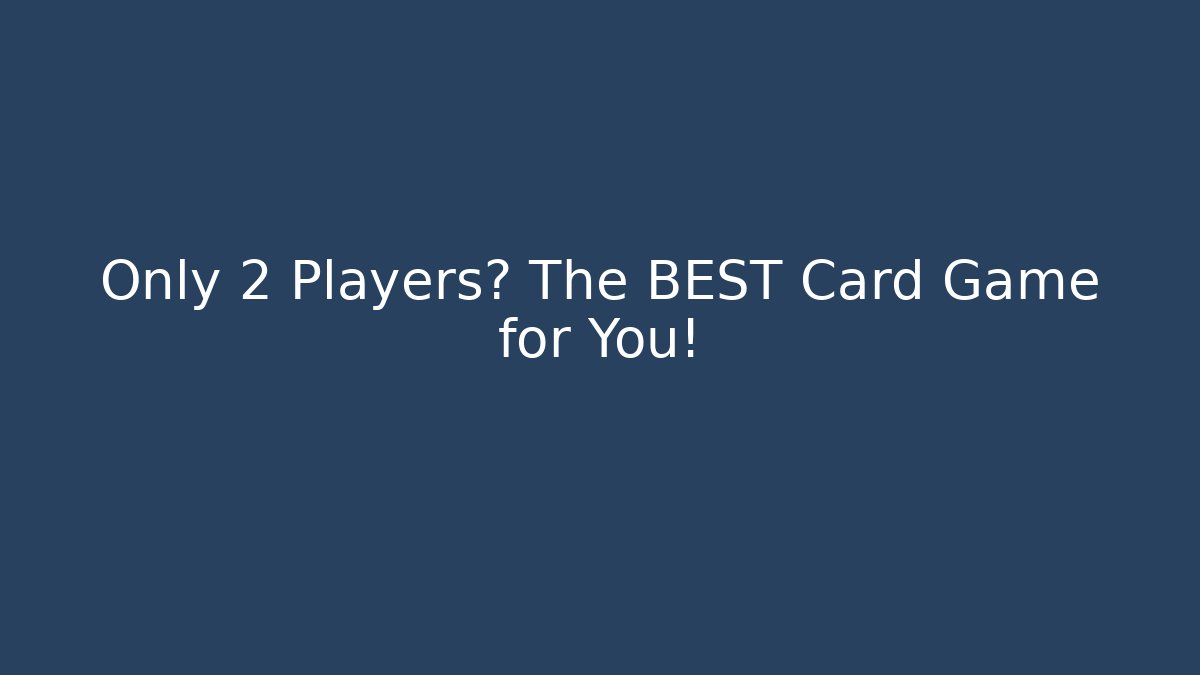 Only 2 Players? The BEST Card Game for You!
