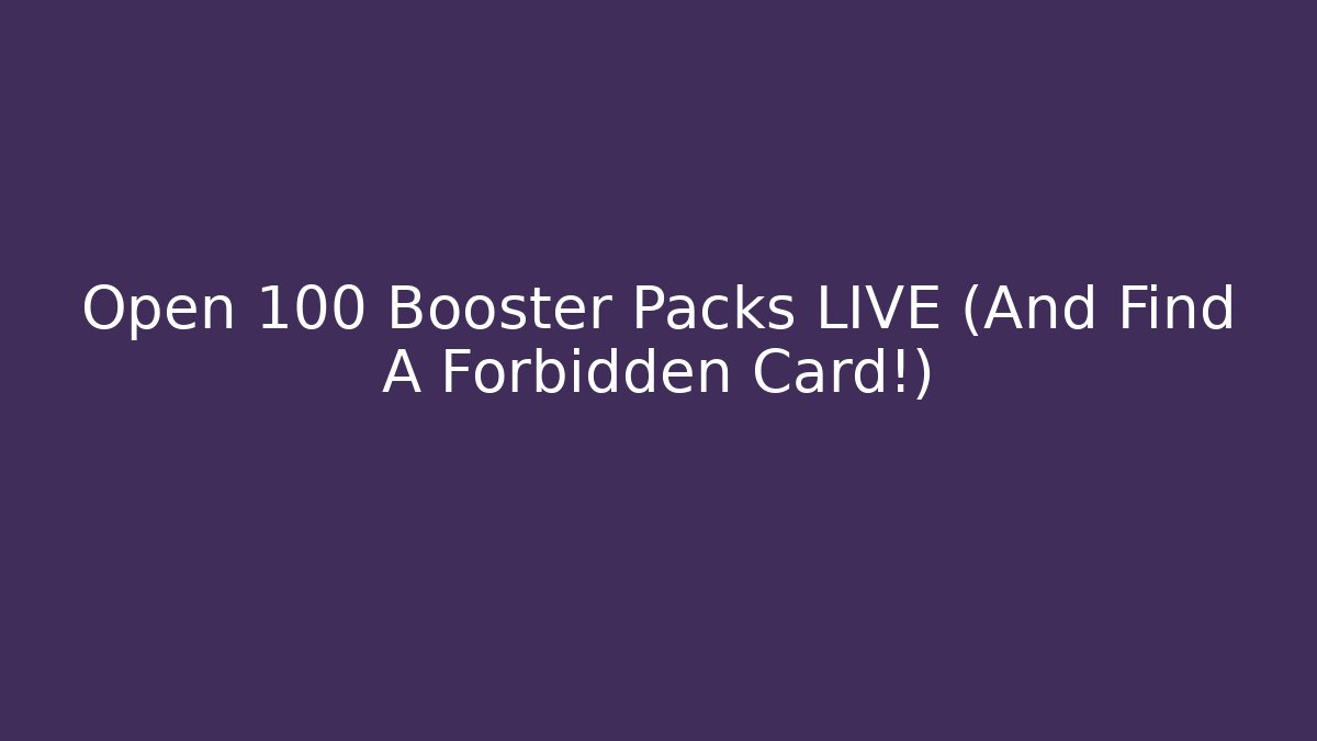 Open 100 Booster Packs LIVE (And Find A Forbidden Card!)