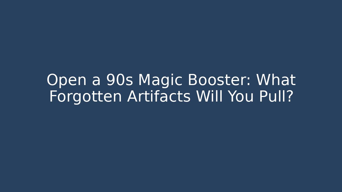 Open a 90s Magic Booster: What Forgotten Artifacts Will You Pull? - Buddy Program