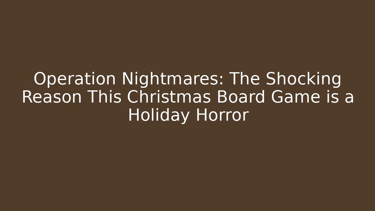 Operation Nightmares: The Shocking Reason This Christmas Board Game is a Holiday Horror - Buddy Program