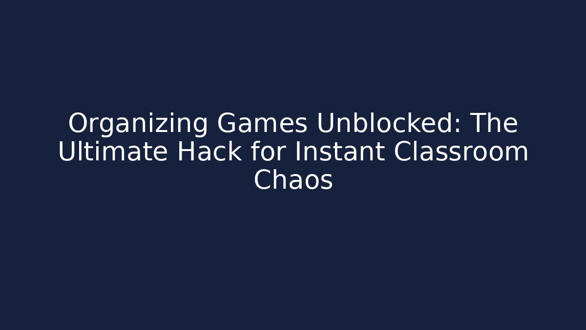 Organizing Games Unblocked: The Ultimate Hack for Instant Classroom Chaos - Buddy Program