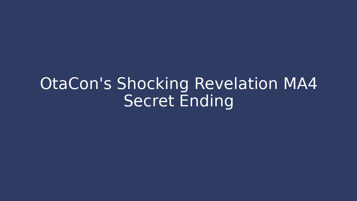 OtaCon's Shocking Revelation MA4 Secret Ending - Buddy Program