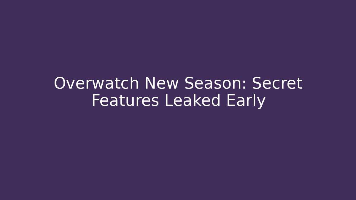 Overwatch New Season: Secret Features Leaked Early