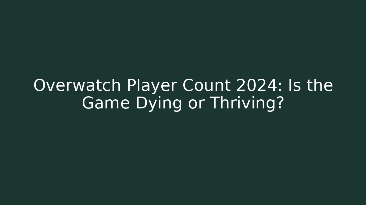Overwatch Player Count 2024: Is the Game Dying or Thriving?