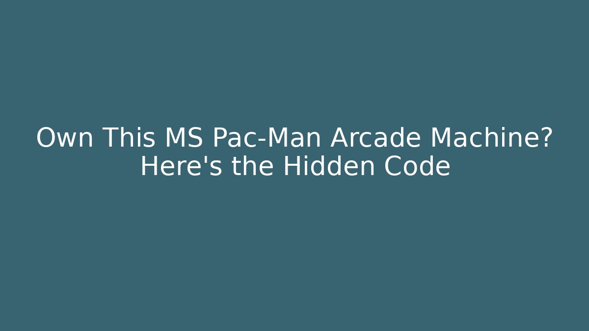Own This MS Pac-Man Arcade Machine? Here's the Hidden Code