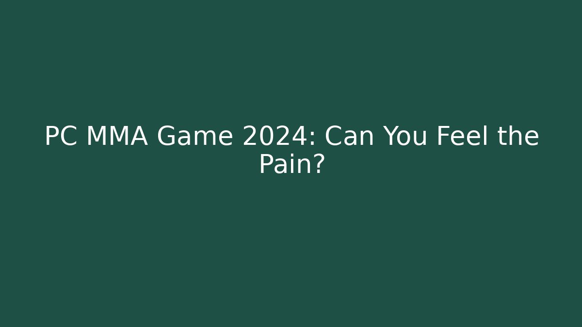 PC MMA Game 2024: Can You Feel the Pain?