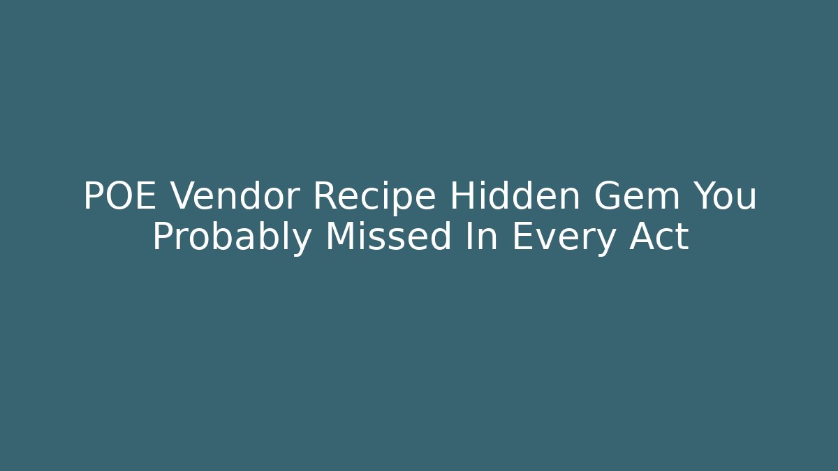 POE Vendor Recipe Hidden Gem You Probably Missed In Every Act