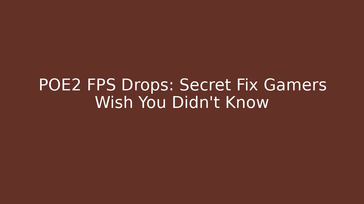 POE2 FPS Drops: Secret Fix Gamers Wish You Didn’t Know