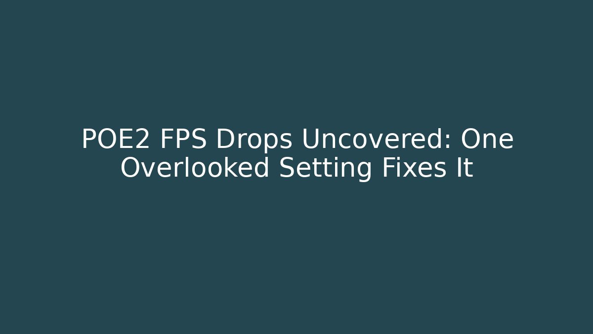 POE2 FPS Drops Uncovered: One Overlooked Setting Fixes It - Buddy Program