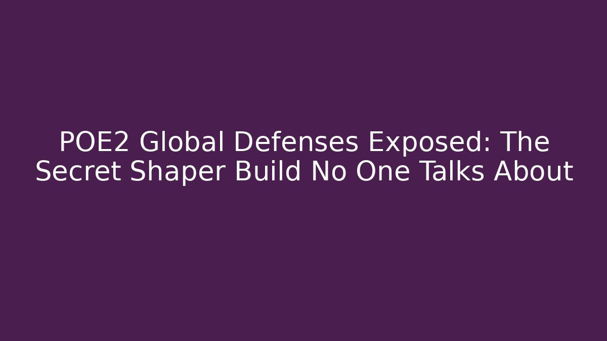 POE2 Global Defenses Exposed: The Secret Shaper Build No One Talks About
