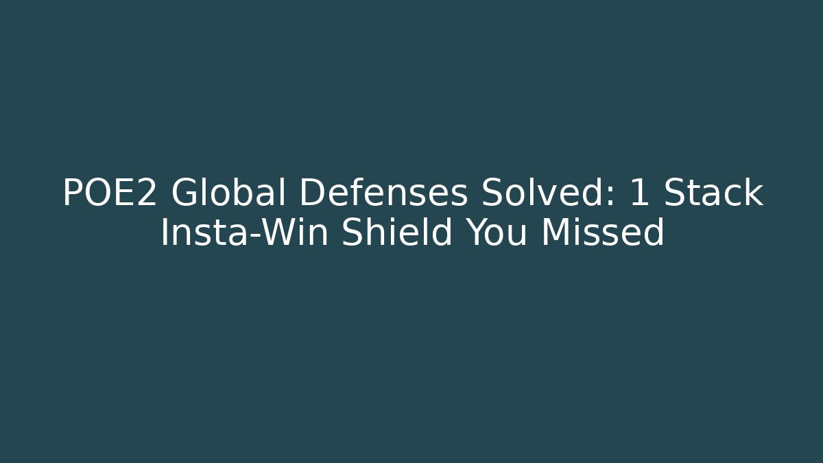 POE2 Global Defenses Solved: 1 Stack Insta-Win Shield You Missed