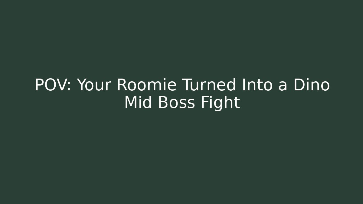 POV: Your Roomie Turned Into a Dino Mid Boss Fight - Buddy Program