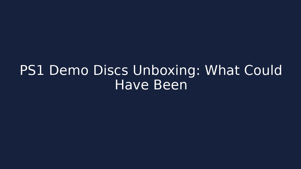 PS1 Demo Discs Unboxing: What Could Have Been