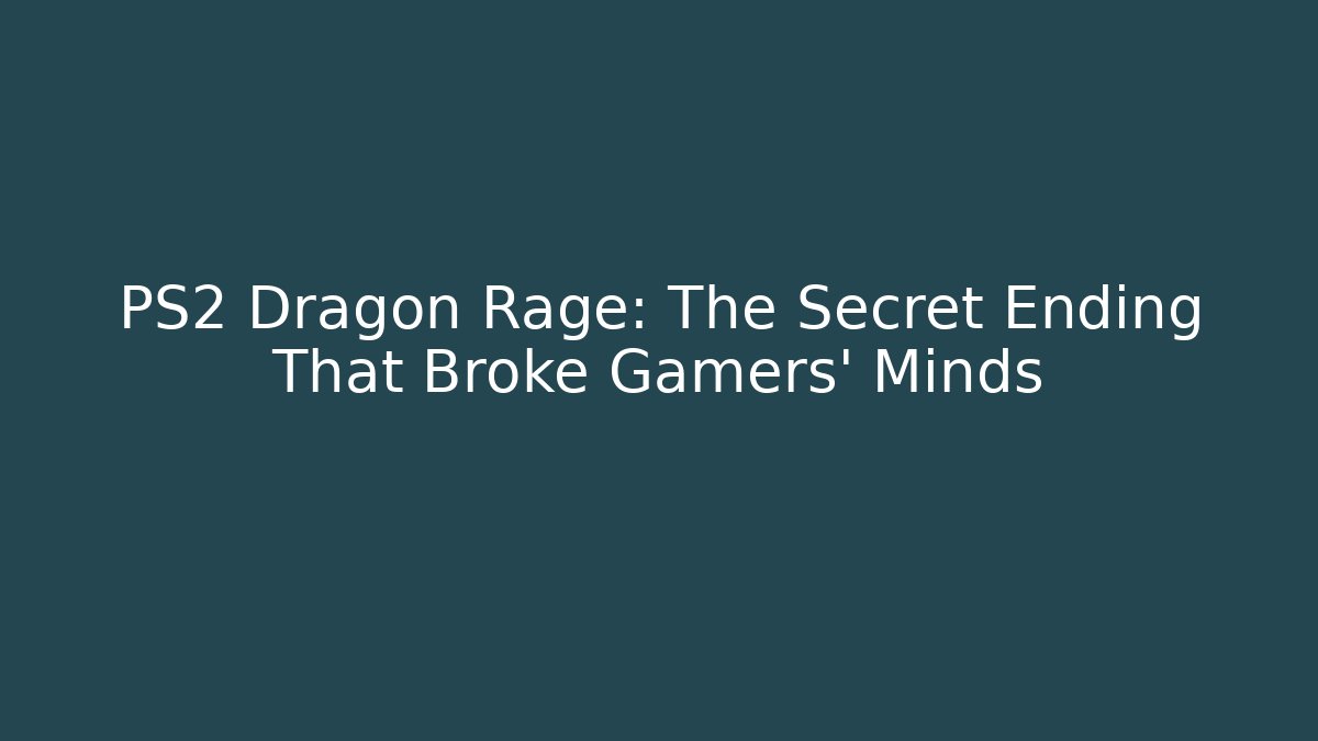 PS2 Dragon Rage: The Secret Ending That Broke Gamers' Minds