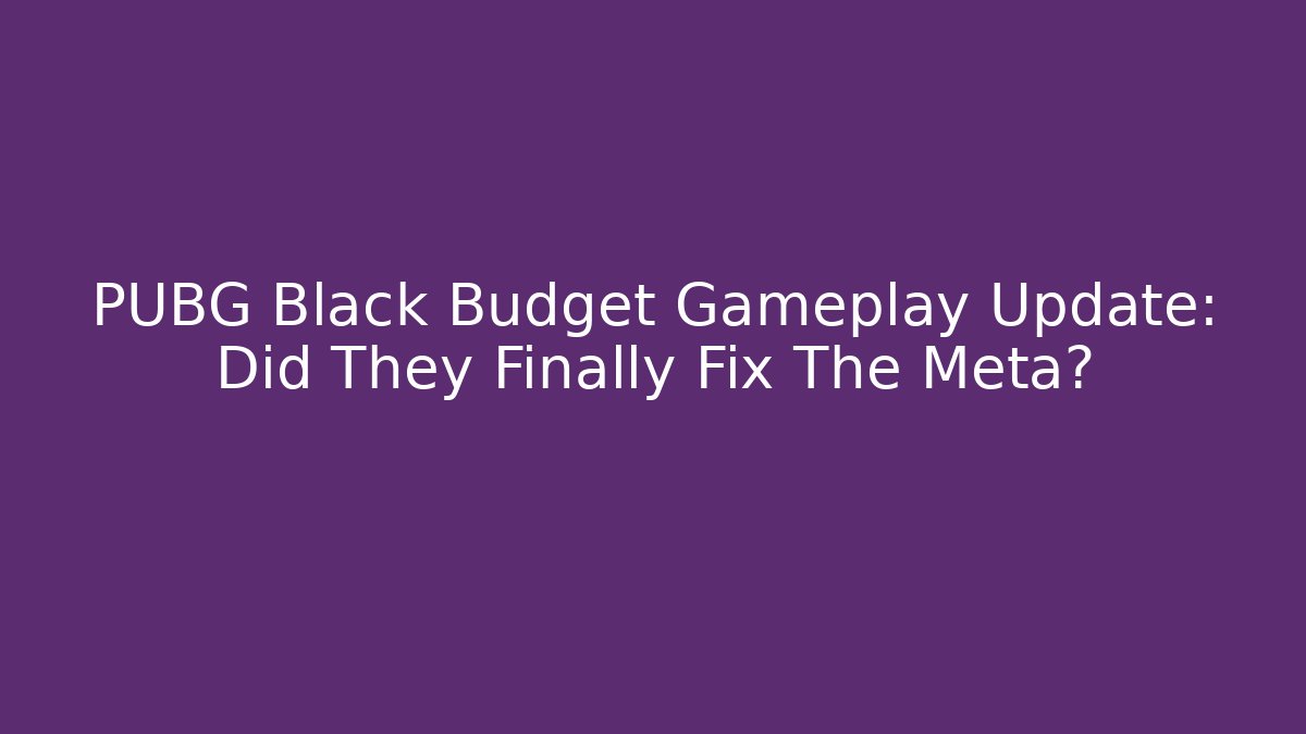 PUBG Black Budget Gameplay Update: Did They Finally Fix The Meta?