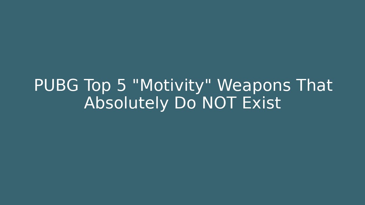 PUBG Top 5 "Motivity" Weapons That Absolutely Do NOT Exist - Buddy Program