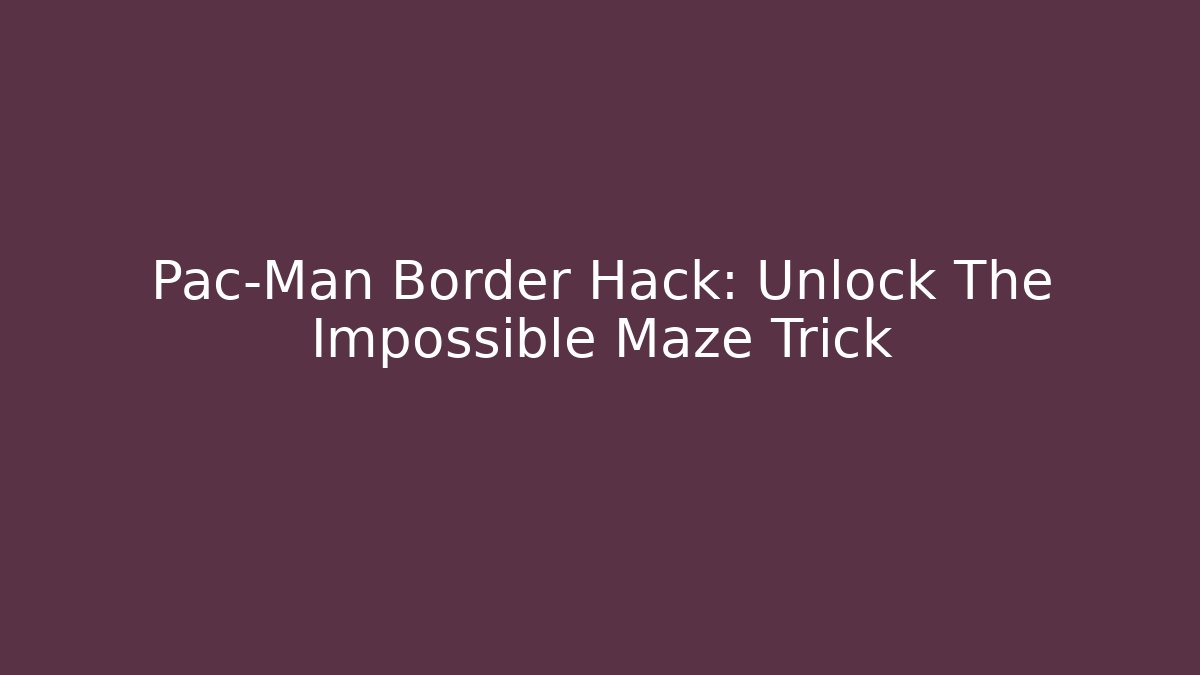 Pac-Man Border Hack: Unlock The Impossible Maze Trick - Buddy Program