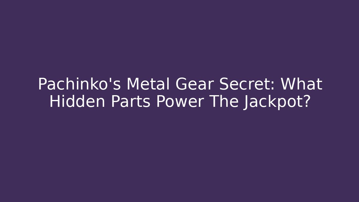 Pachinko’s Metal Gear Secret: What Hidden Parts Power The Jackpot?