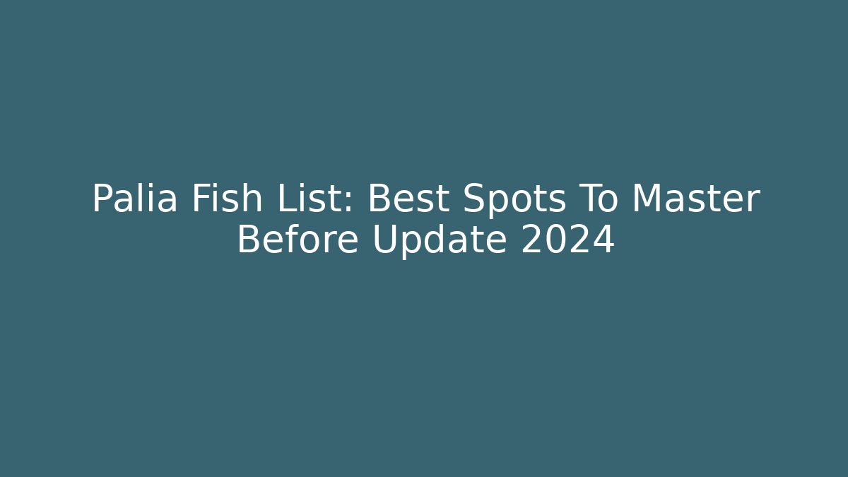 Palia Fish List: Best Spots To Master Before Update 2024