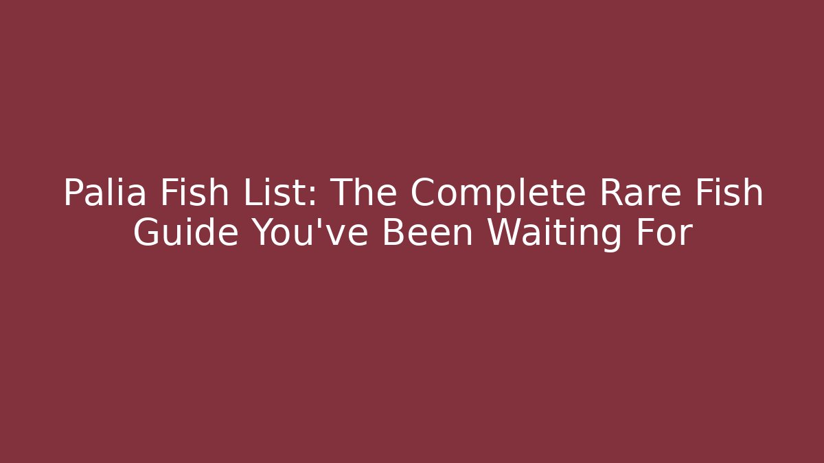 Palia Fish List: The Complete Rare Fish Guide You’ve Been Waiting For - Buddy Program