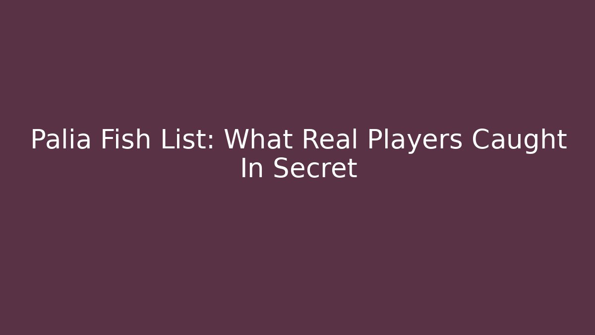 Palia Fish List: What Real Players Caught In Secret