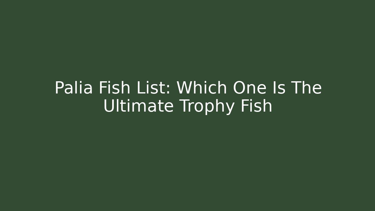 Palia Fish List: Which One Is The Ultimate Trophy Fish - Buddy Program