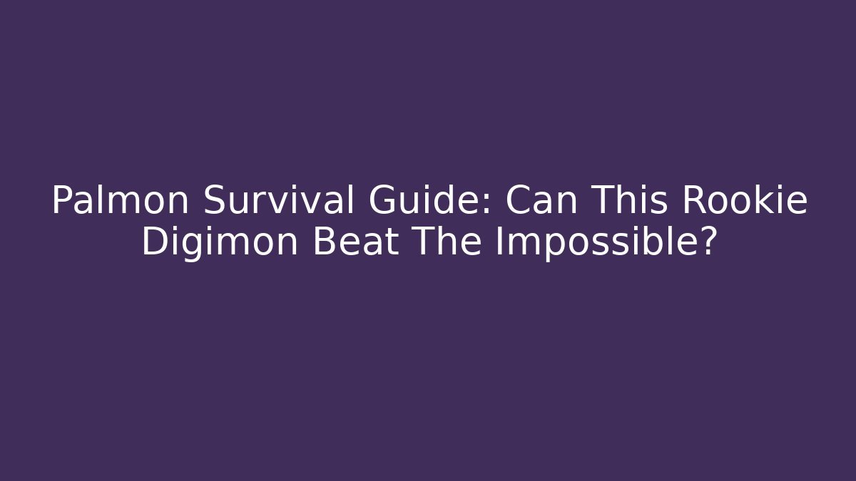 Palmon Survival Guide: Can This Rookie Digimon Beat The Impossible?