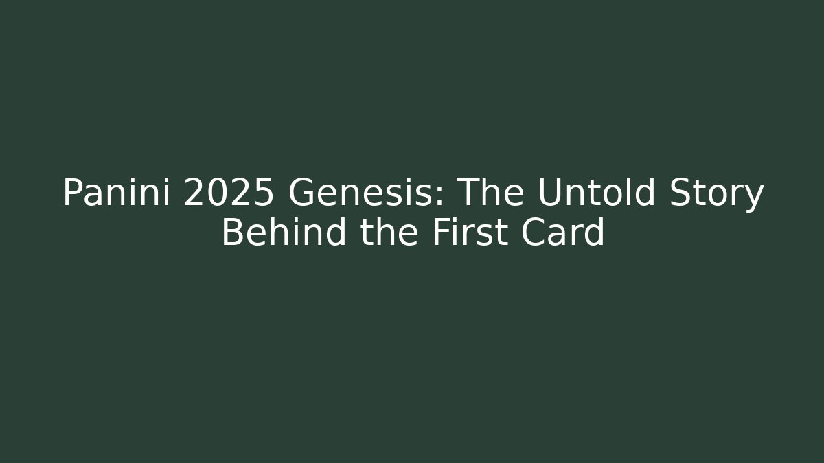 Panini 2025 Genesis: The Untold Story Behind the First Card