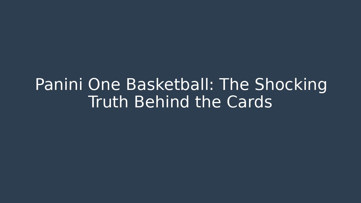 Panini One Basketball: The Shocking Truth Behind the Cards