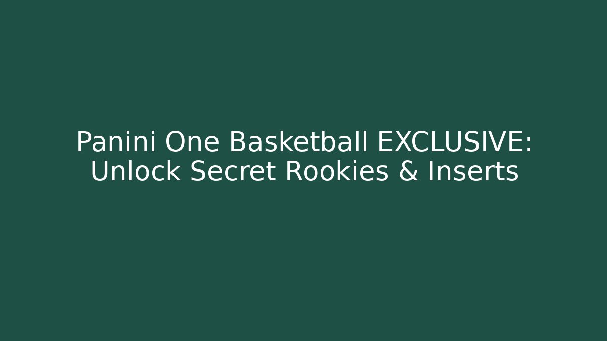 Panini One Basketball EXCLUSIVE: Unlock Secret Rookies & Inserts