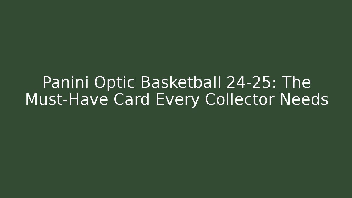 Panini Optic Basketball 24-25: The Must-Have Card Every Collector Needs