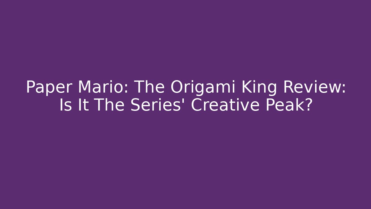 Paper Mario: The Origami King Review: Is It The Series' Creative Peak?