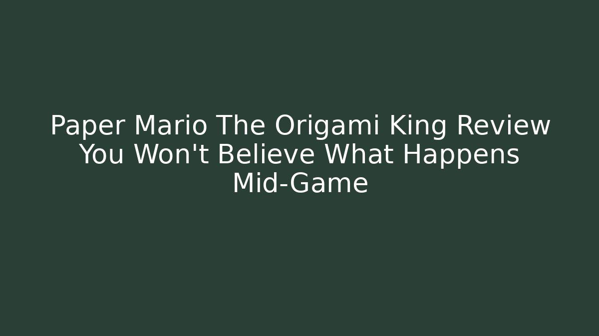 Paper Mario The Origami King Review You Won't Believe What Happens Mid-Game