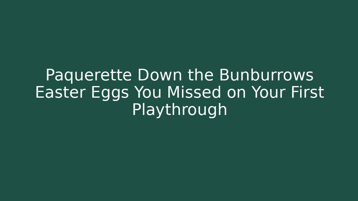 Paquerette Down the Bunburrows Easter Eggs You Missed on Your First Playthrough
