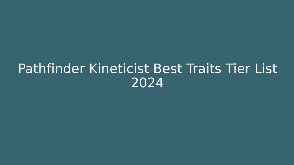 Pathfinder Kineticist Best Traits Tier List 2024