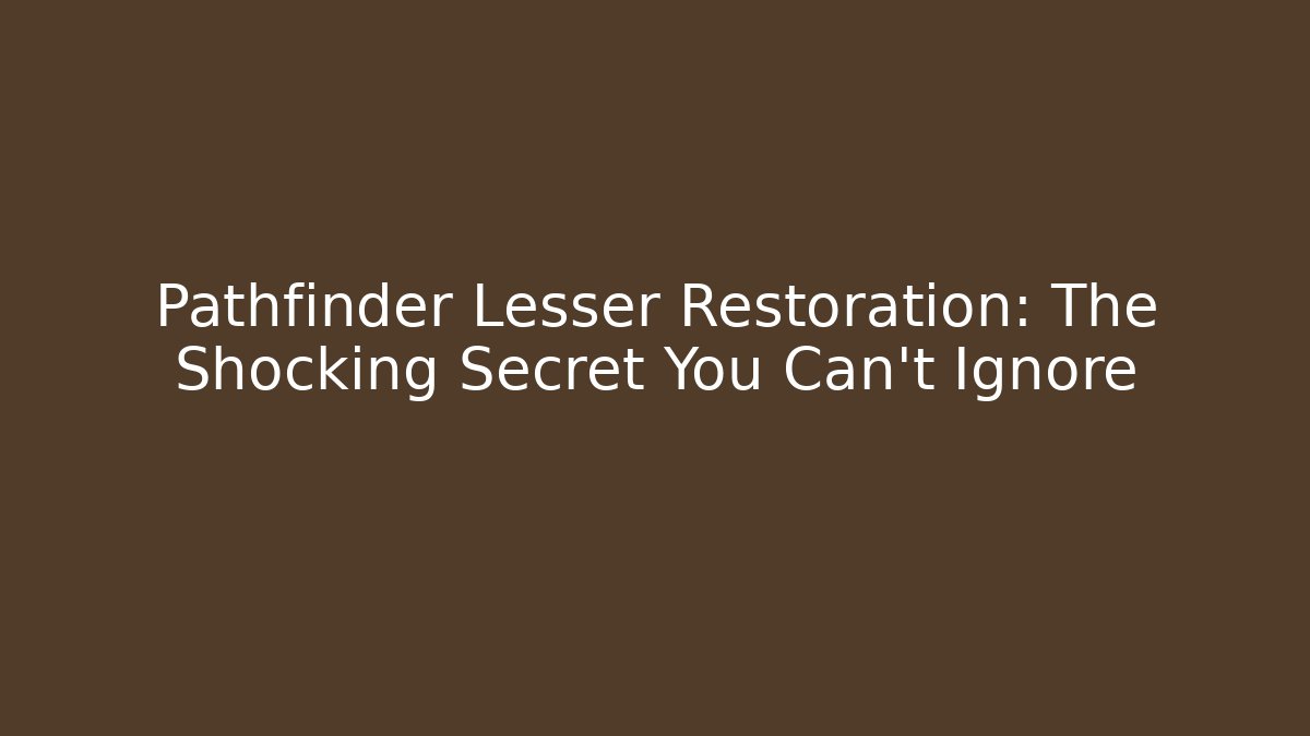 Pathfinder Lesser Restoration: The Shocking Secret You Can't Ignore