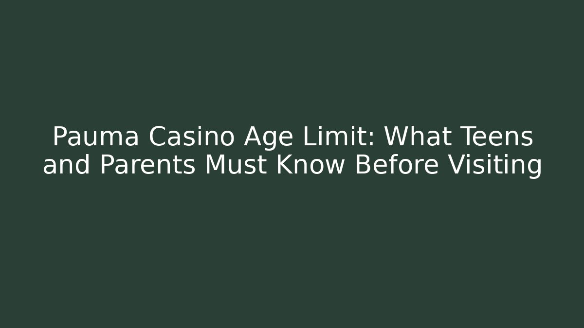 Pauma Casino Age Limit: What Teens and Parents Must Know Before Visiting - Buddy Program