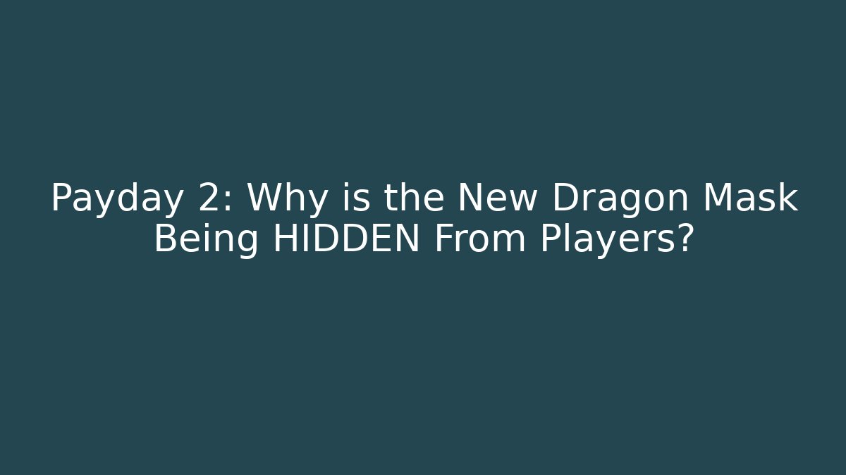 Payday 2: Why is the New Dragon Mask Being HIDDEN From Players? - Buddy Program