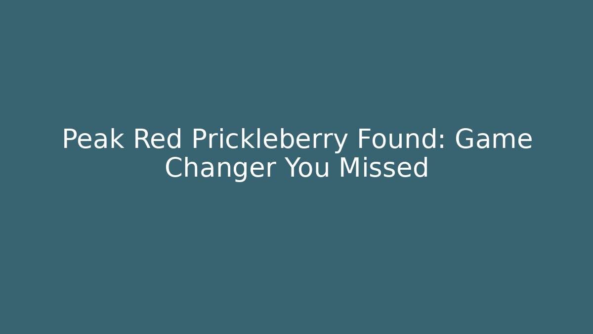 Peak Red Prickleberry Found: Game Changer You Missed - Buddy Program